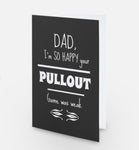 Dad, I’m so happy your pullout game was weak - Father’s Day card