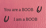 You are a BOOB.    Multi-Occasion Card